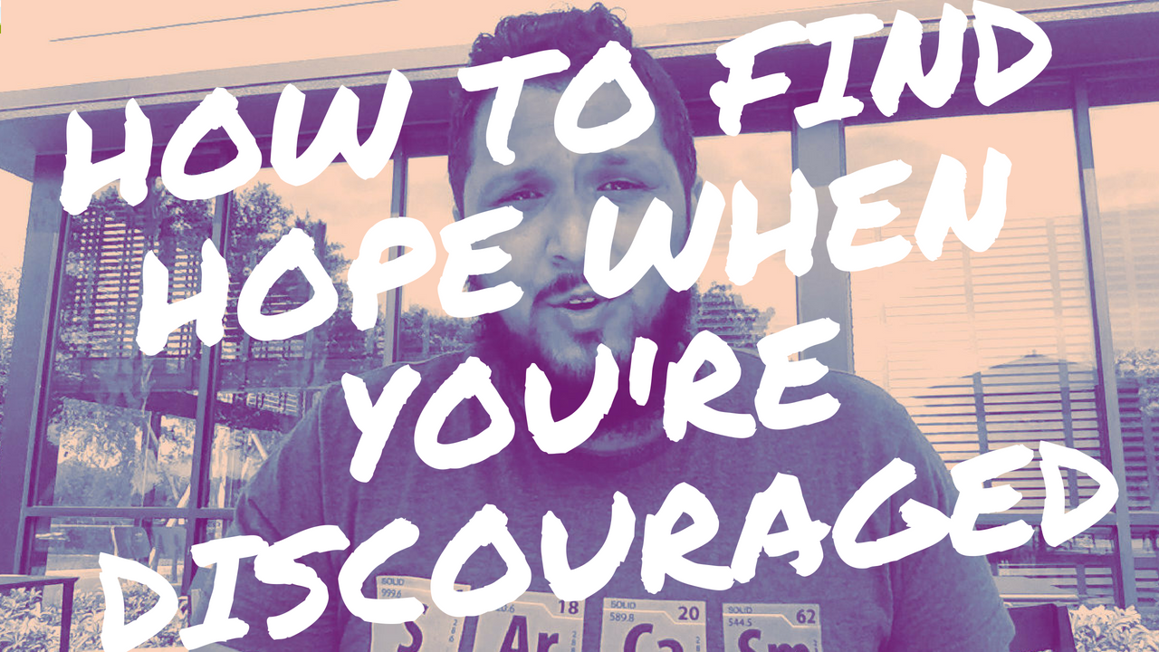 How To Find Hope When You're Discouraged